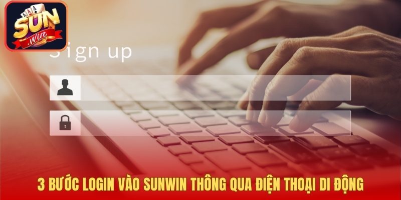 3 bước login vào Sunwin thông qua điện thoại di động