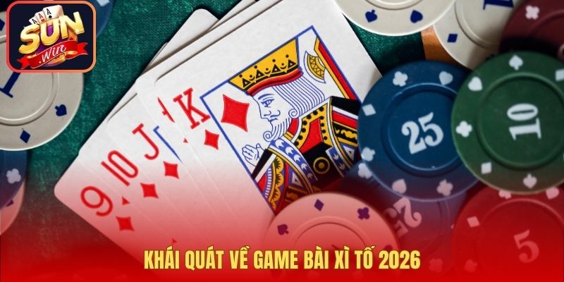 Khái quát về game bài xì tố 2026