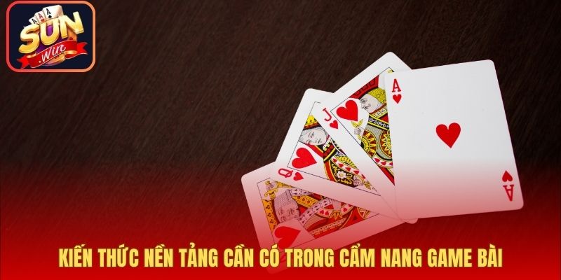 Kiến thức nền tảng cần có trong cẩm nang game bài