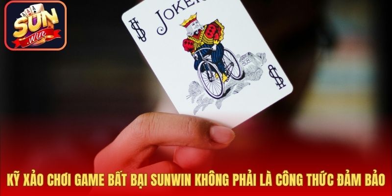 Kỹ xảo chơi game bất bại Sunwin không phải là công thức đảm bảo