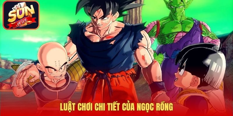 Luật chơi chi tiết của Ngọc Rồng