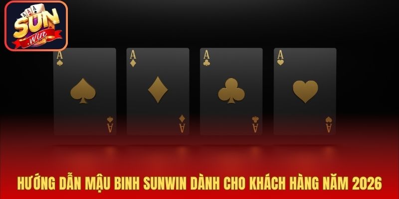Hướng Dẫn Mậu Binh Sunwin Dành Cho Khách Hàng Năm 2026