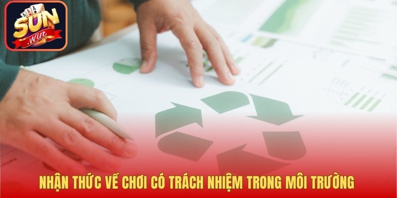Nhận thức về chơi có trách nhiệm trong môi trường 