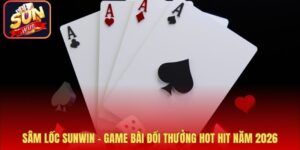 Sâm Lốc Sunwin - Game Bài Đổi Thưởng Hot Hit Năm 2026