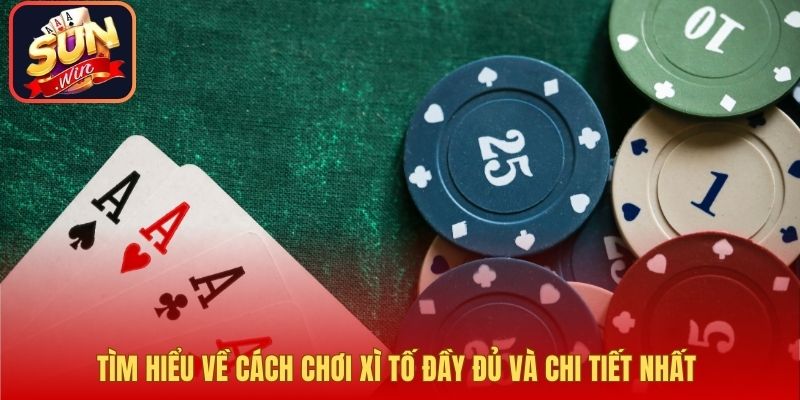 Tìm hiểu về cách chơi xì tố đầy đủ và chi tiết nhất 