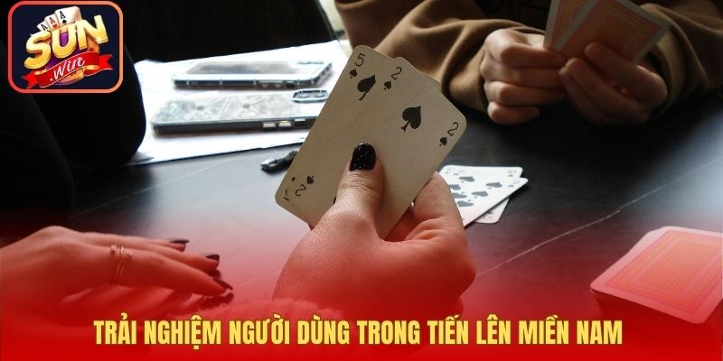 Trải nghiệm người dùng trong Tiến Lên Miền Nam